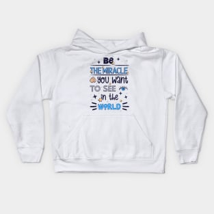 Be the miracle you want to see in the world Kids Hoodie